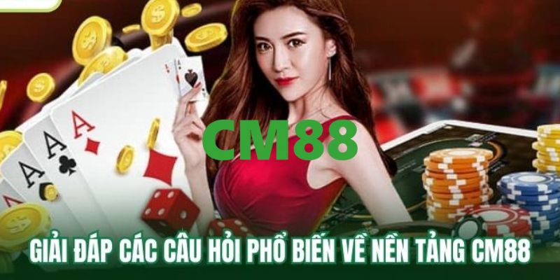 CM88 - CM88.COM Trang Đăng Ký, Đăng Nhập Thính Thức 2026 15 Thắc mắc về nhà cái CM88 thường gặp nhất hiện nay
